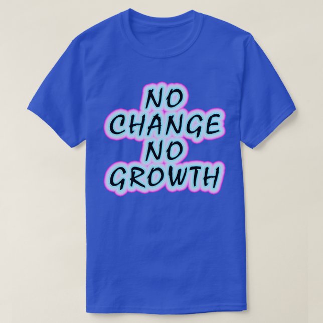 No change no growth Keep growing Inspirational mot T-Shirt (Design Front)