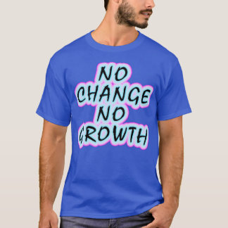 No change no growth Keep growing Inspirational mot T-Shirt