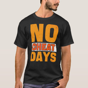 No Cheat Days Gym  No Cheat Meals Cheat Day T-Shirt