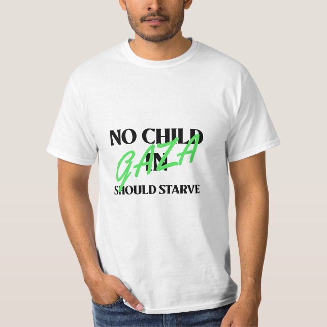 No Child In Gaza Should Starve Gaza Starvation T-Shirt (Front)