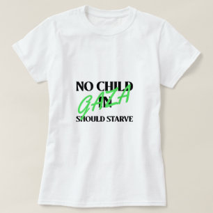 No Child In Gaza Should Starve Gaza Starvation T-Shirt