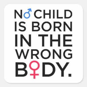 NO CHILD IS BORN IN THE WRONG BODY SQUARE STICKER
