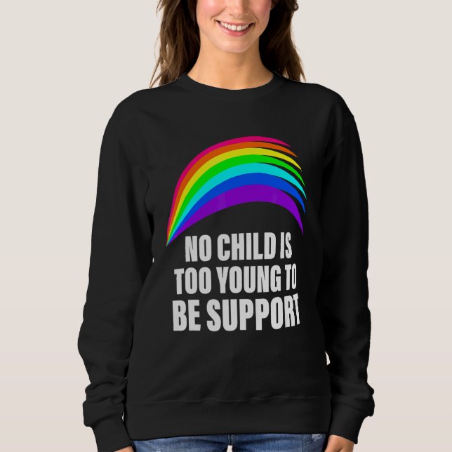 No Child Is Too Young To Be Support Lgbt Costumed Sweatshirt (Front)