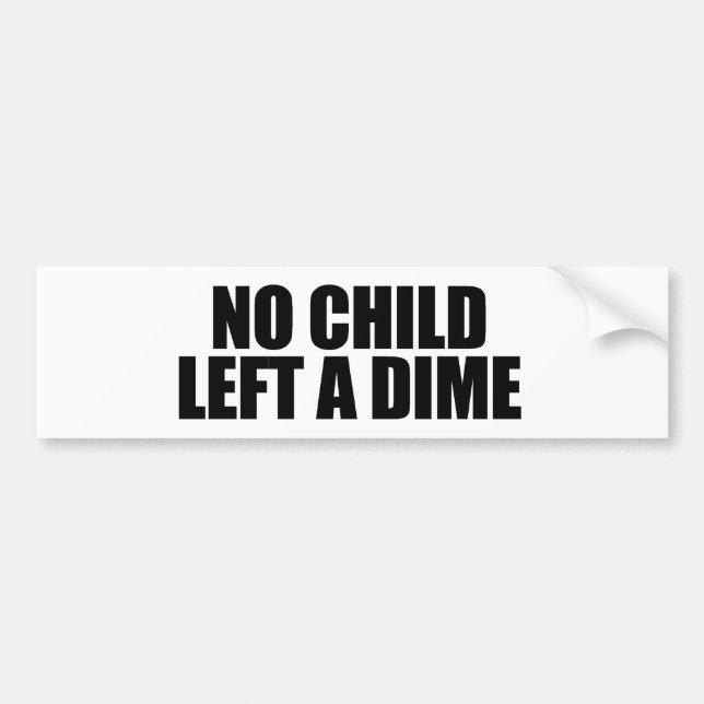 No child left a dime bumper sticker (Front)