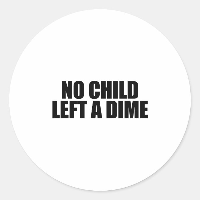 No child left a dime classic round sticker (Front)