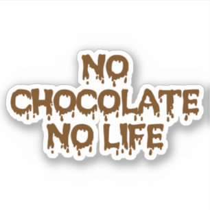 NO CHOCOLATE NO LIFE