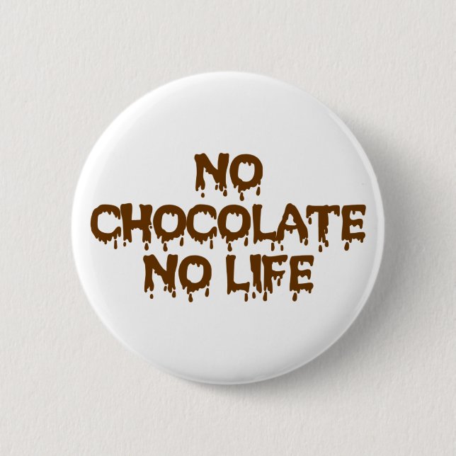 NO CHOCOLATE NO LIFE 6 CM ROUND BADGE (Front)