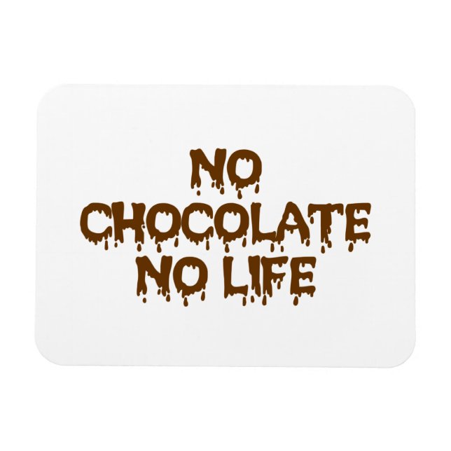 NO CHOCOLATE NO LIFE MAGNET (Horizontal)