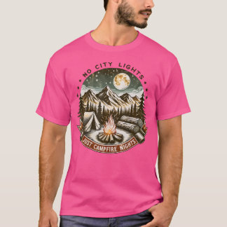 No City Lights Just Campfire Nights Camping For Ca T-Shirt