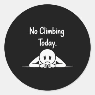 No Climbing Today Funny Climbers  Classic Round Sticker