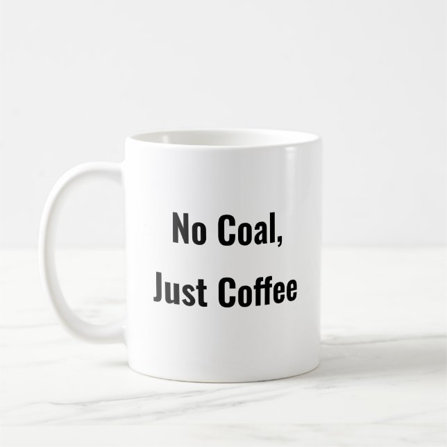 No Coal, Just Coffee funny coffee mug saying  (Left)