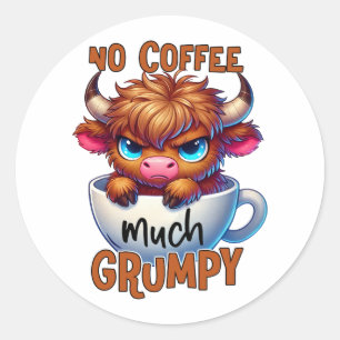 No Coffee Much Grumpy  Classic Round Sticker