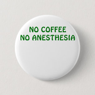 No Coffee No Anaesthesia 6 Cm Round Badge