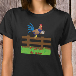 No Coffee No Crow Rooster T-Shirt