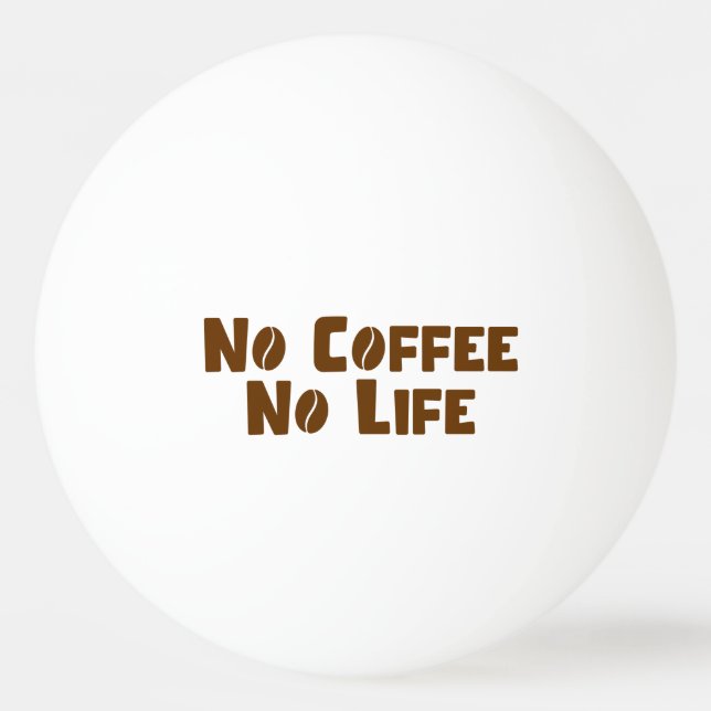 No Coffee No Life Ping Pong Ball (Front)