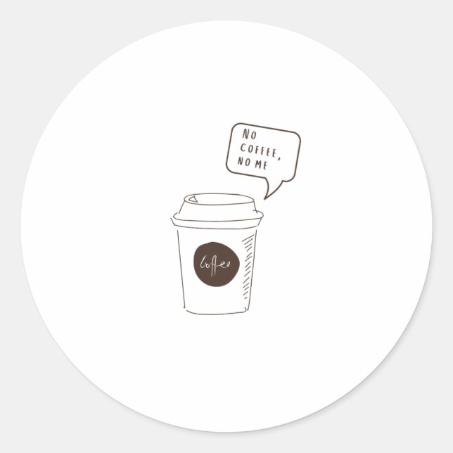 No Coffee, No Me Classic Round Sticker (Front)