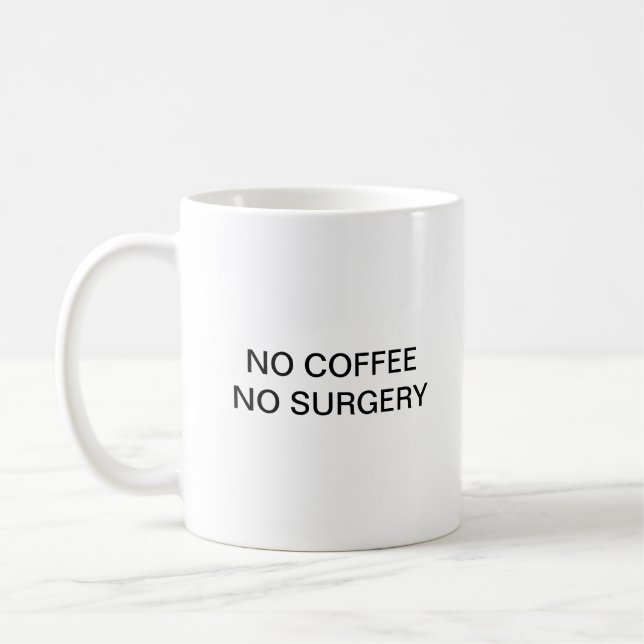 NO COFFEE NO SURGERY COFFEE MUG (Left)