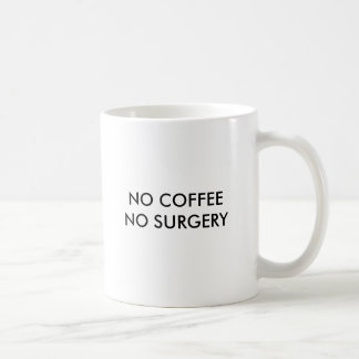 NO COFFEE NO SURGERY, NO COFFEE NO SURGERY MUG