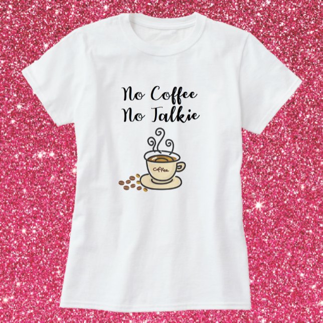 No Coffee No Talkie T-Shirt (Creator Uploaded)