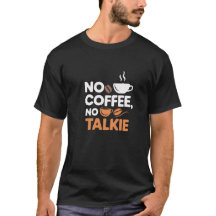 No Coffee No Talkie T-Shirt – Funny Coffee Quote