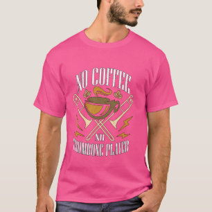 No Coffee No Trombone Concert Coffee Lover Trombon T-Shirt