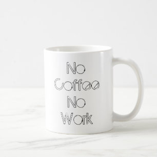 No Coffee No Work Coffee Mug