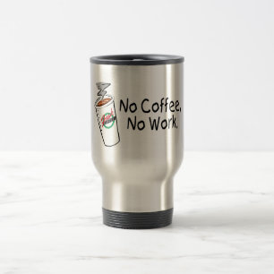 No Coffee No Work Travel Mug