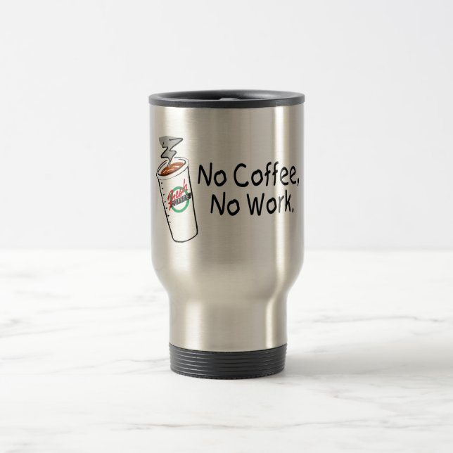 No Coffee No Work Travel Mug (Center)