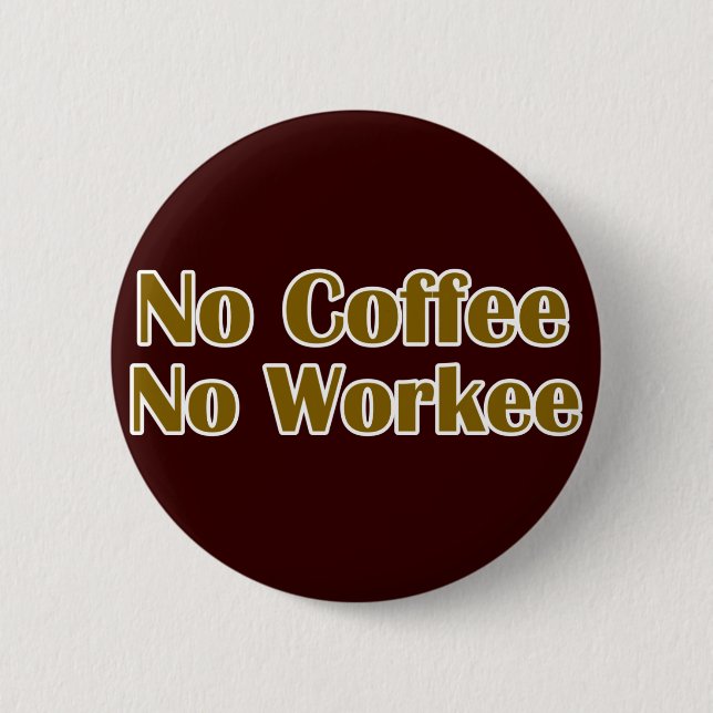 No Coffee No Workee 6 Cm Round Badge (Front)