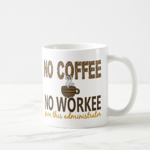 No Coffee No Workee Administrator Coffee Mug