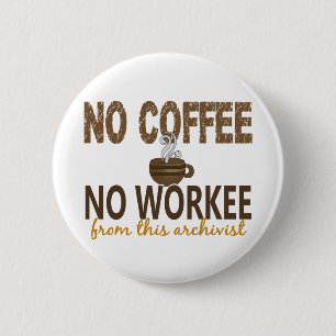 No Coffee No Workee Archivist 6 Cm Round Badge