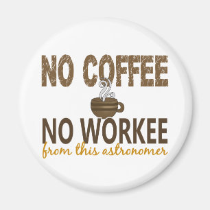 No Coffee No Workee Astronomer Magnet