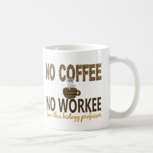 No Coffee No Workee Biology Professor Mug