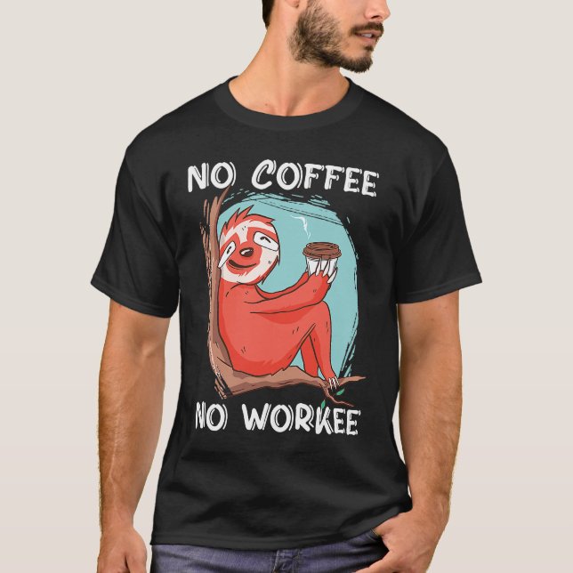 No Coffee No Workee Caffeine T-Shirt (Front)