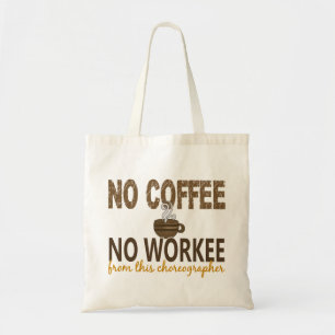No Coffee No Workee Choreographer Tote Bag