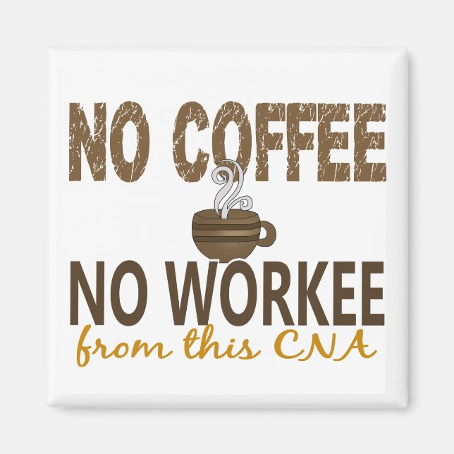 No Coffee No Workee CNA Magnet (Front)