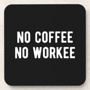 no coffee no workee coaster
