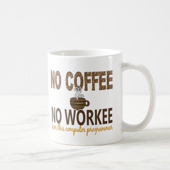 No Coffee No Workee Computer Programmer Mug (Right)