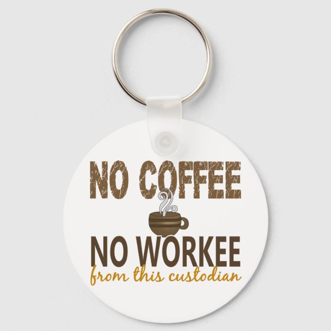 No Coffee No Workee Custodian Key Ring (Front)