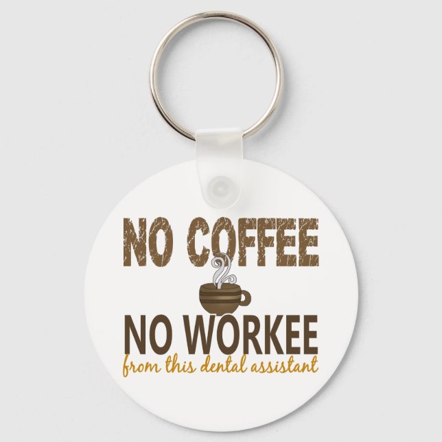 No Coffee No Workee Dental Assistant Key Ring (Front)