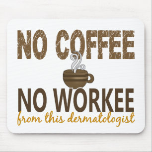 No Coffee No Workee Dermatologist Mouse Mat