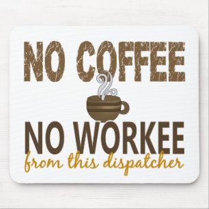 No Coffee No Workee Dispatcher Mouse Mat