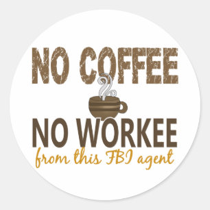 No Coffee No Workee FBI Agent Classic Round Sticker