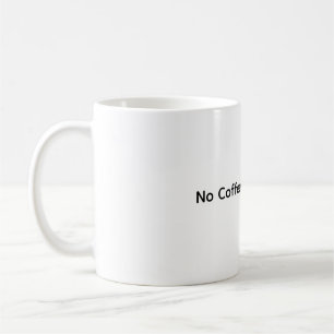  No Coffee No Workee – Funny Coffee Mug