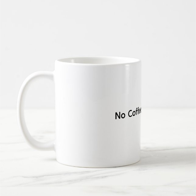  No Coffee No Workee – Funny Coffee Mug (Left)