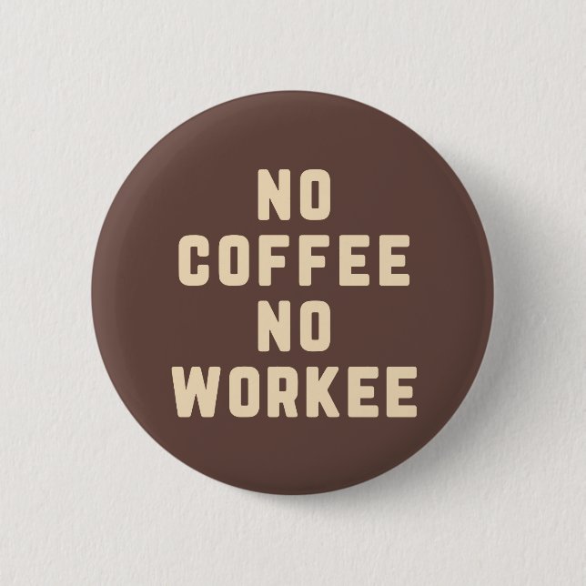 No Coffee No Workee Funny Quote 6 Cm Round Badge (Front)