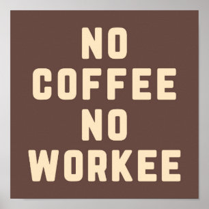No Coffee No Workee Funny Quote Poster