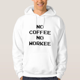 No Coffee No Workee Hoodie