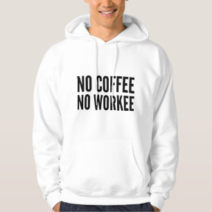 No Coffee No Workee Hoodie