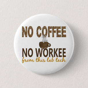 No Coffee No Workee Lab Tech 6 Cm Round Badge